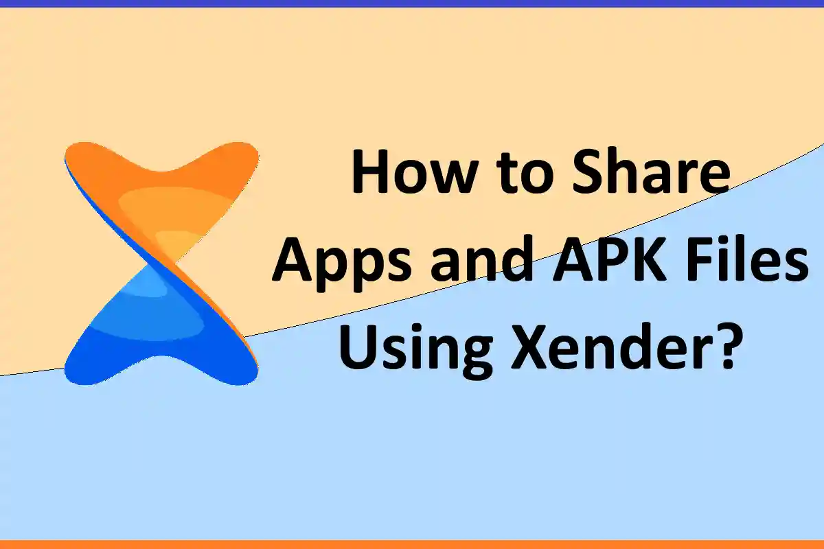 How to Share Apps and APK Files Using Xender?
